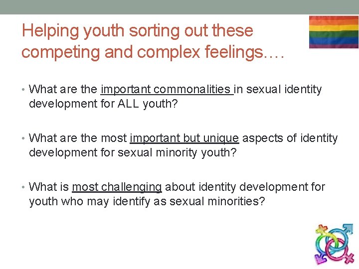 Helping youth sorting out these competing and complex feelings…. • What are the important