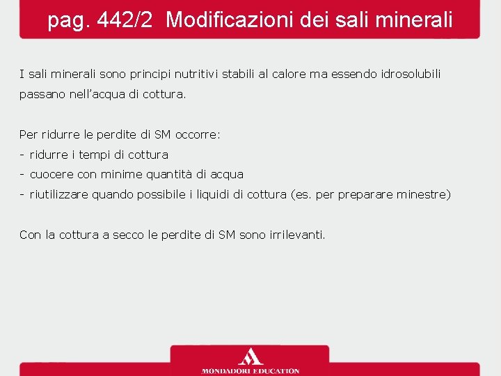 pag. 442/2 Modificazioni dei sali minerali I sali minerali sono principi nutritivi stabili al