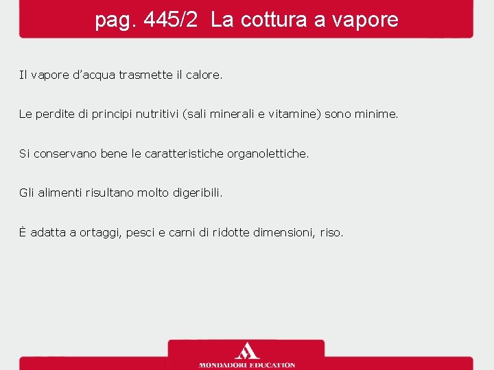 pag. 445/2 La cottura a vapore Il vapore d’acqua trasmette il calore. Le perdite