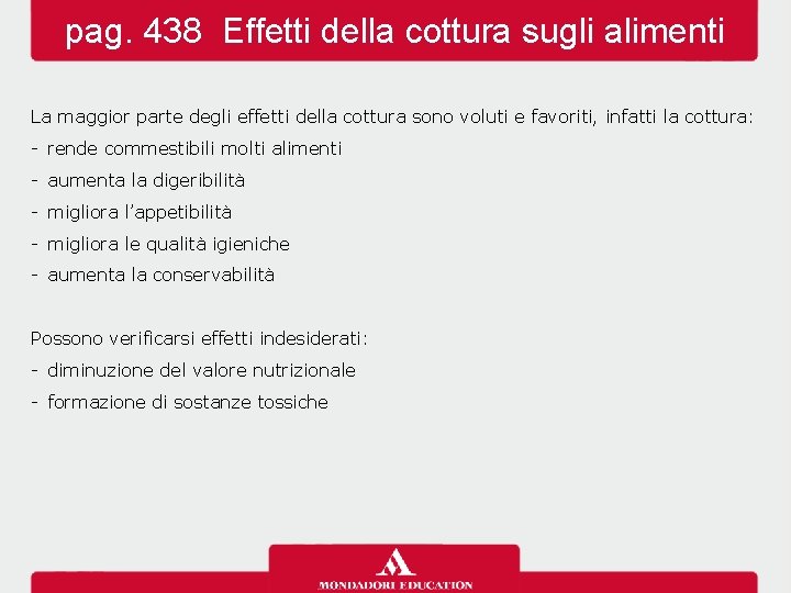 pag. 438 Effetti della cottura sugli alimenti La maggior parte degli effetti della cottura