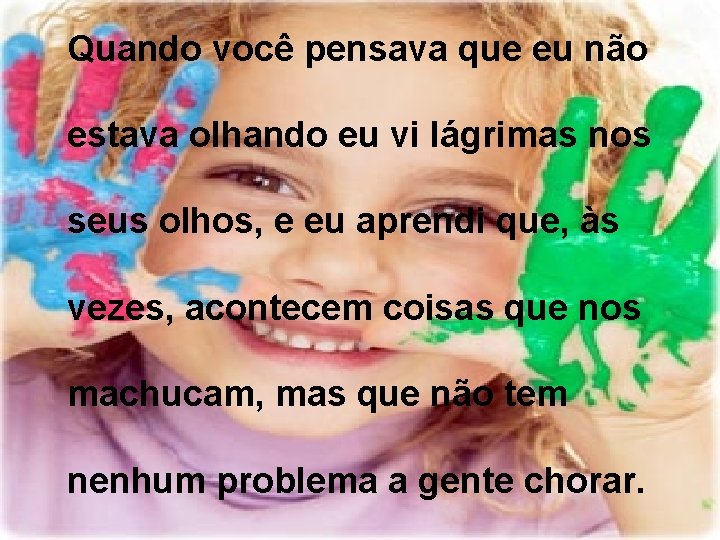 Quando você pensava que eu não estava olhando eu vi lágrimas nos seus olhos,