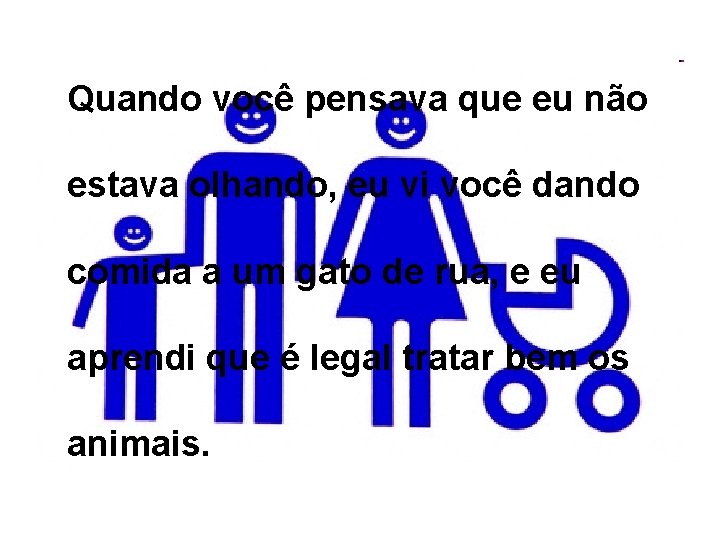 Quando você pensava que eu não estava olhando, eu vi você dando comida a