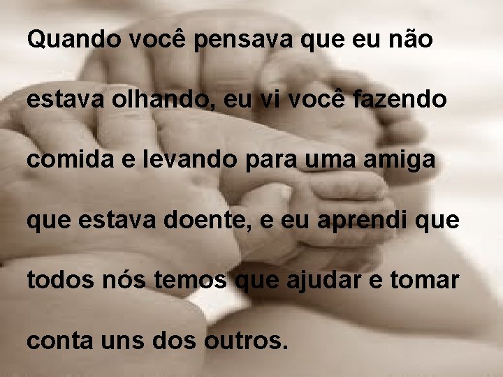 Quando você pensava que eu não estava olhando, eu vi você fazendo comida e