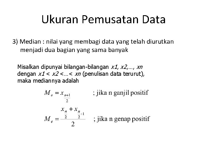 Ukuran Pemusatan Data 3) Median : nilai yang membagi data yang telah diurutkan menjadi