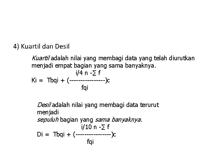 4) Kuartil dan Desil Kuartil adalah nilai yang membagi data yang telah diurutkan menjadi