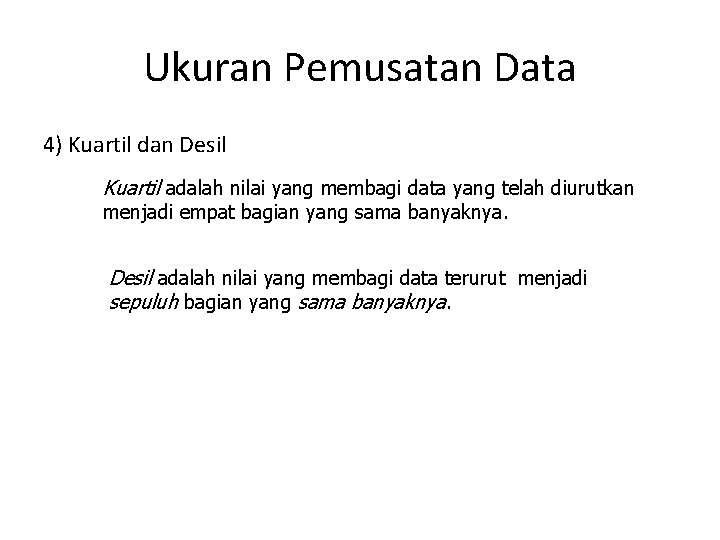 Ukuran Pemusatan Data 4) Kuartil dan Desil Kuartil adalah nilai yang membagi data yang