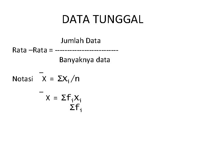 DATA TUNGGAL Jumlah Data Rata –Rata = -------------Banyaknya data _ Notasi X = ∑Xi/n