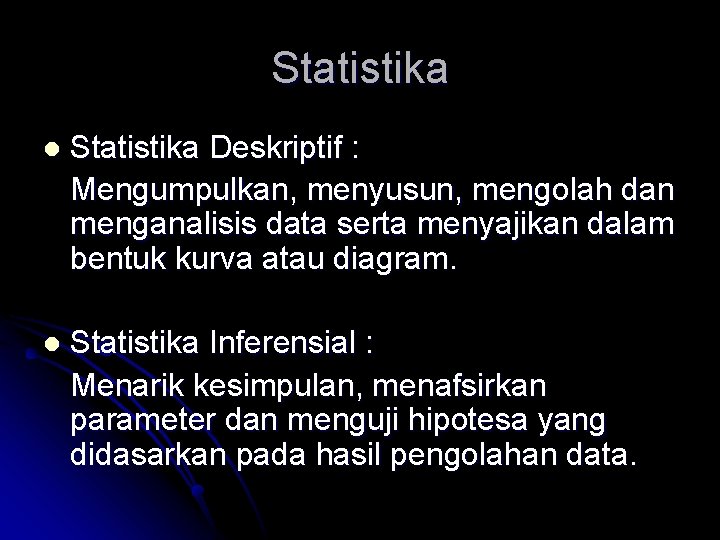 Statistika l Statistika Deskriptif : Mengumpulkan, menyusun, mengolah dan menganalisis data serta menyajikan dalam
