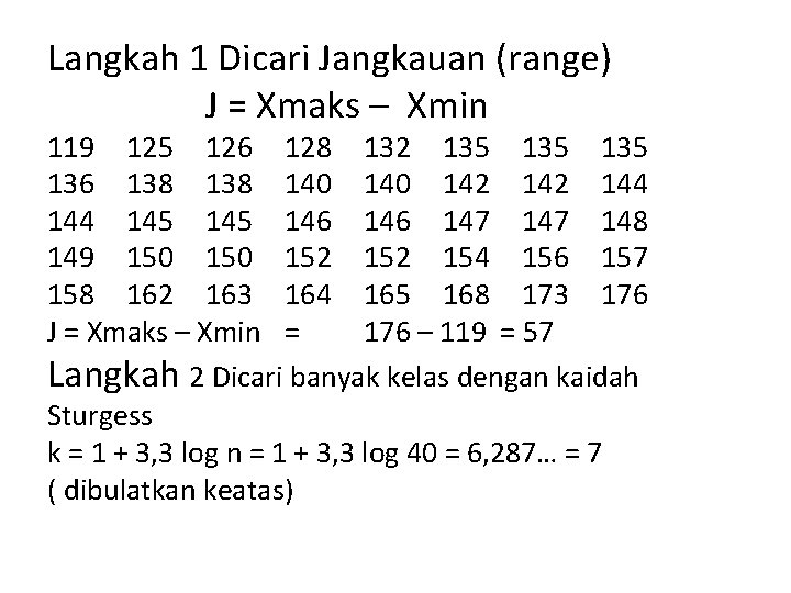 Langkah 1 Dicari Jangkauan (range) J = Xmaks – Xmin 119 125 126 128