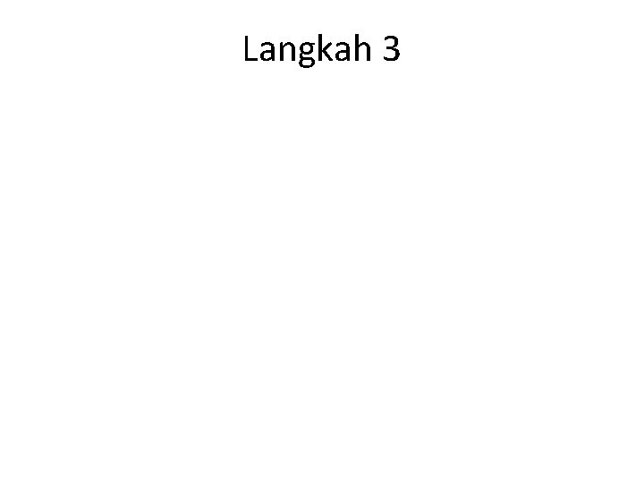 Langkah 3 