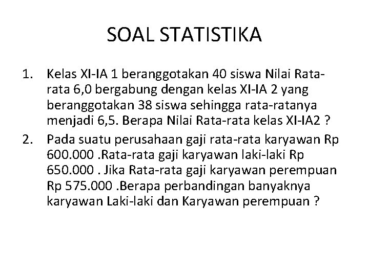 SOAL STATISTIKA 1. Kelas XI-IA 1 beranggotakan 40 siswa Nilai Ratarata 6, 0 bergabung