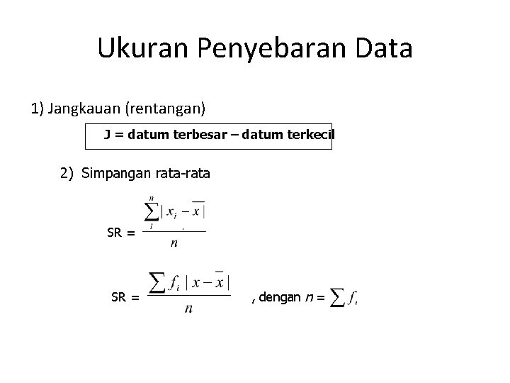 Ukuran Penyebaran Data 1) Jangkauan (rentangan) J = datum terbesar – datum terkecil 2)