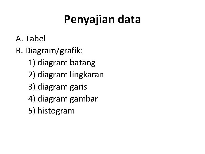 Penyajian data A. Tabel B. Diagram/grafik: 1) diagram batang 2) diagram lingkaran 3) diagram