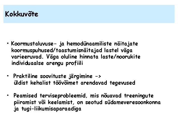 Kokkuvõte • Koormustaluvuse- ja hemodünaamiliste näitajate koormuspuhused/taastumisnäitajad lastel väga varieeruvad. Väga oluline hinnata laste/noorukite