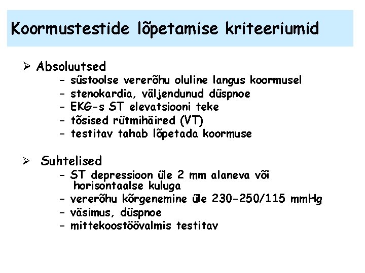 Koormustestide lõpetamise kriteeriumid Ø Absoluutsed - süstoolse vererõhu oluline langus koormusel stenokardia, väljendunud düspnoe