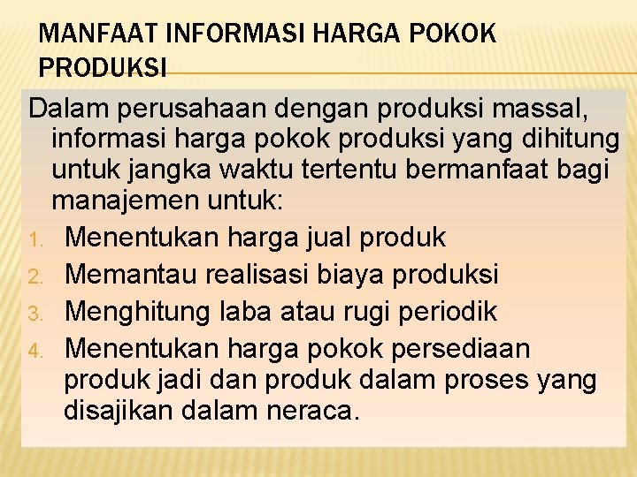 MANFAAT INFORMASI HARGA POKOK PRODUKSI Dalam perusahaan dengan produksi massal, informasi harga pokok produksi