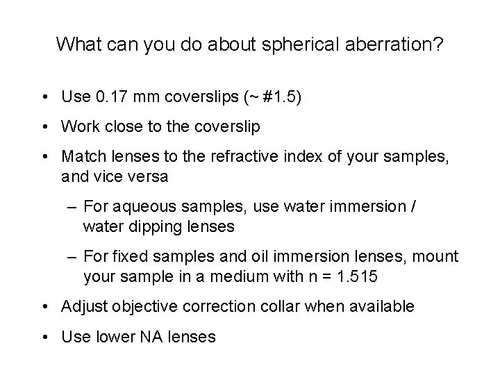 What can you do about spherical aberration? • Use 0. 17 mm coverslips (~