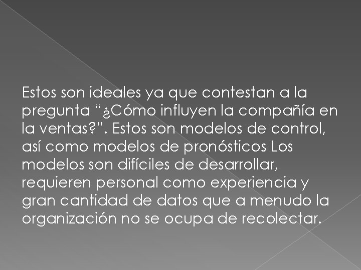 Estos son ideales ya que contestan a la pregunta “¿Cómo influyen la compañía en