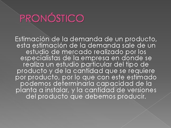 PRONÓSTICO Estimación de la demanda de un producto, esta estimación de la demanda sale