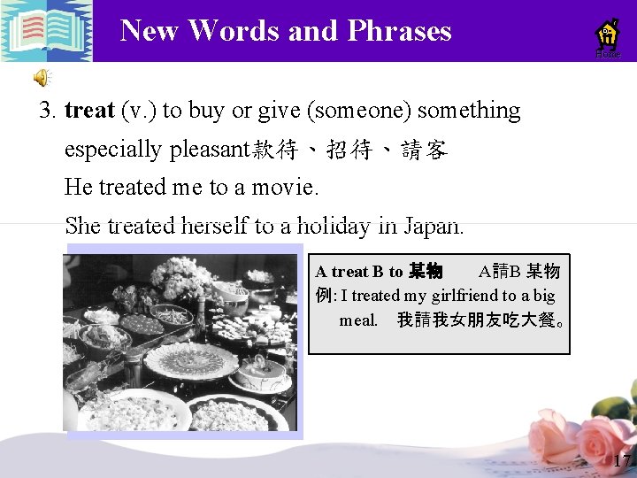 New Words and Phrases Home 3. treat (v. ) to buy or give (someone) New Words and Phrases Home 3. treat (v. ) to buy or give (someone)