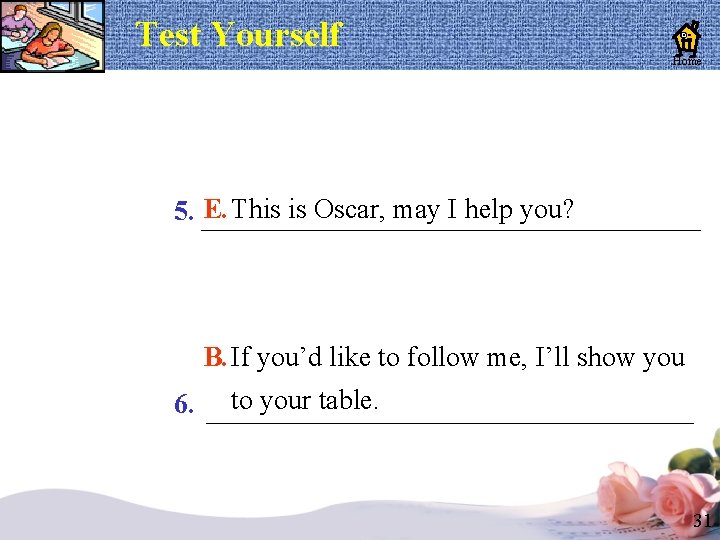 Test Yourself Home 5. E. This is Oscar, may I help you? B. If Test Yourself Home 5. E. This is Oscar, may I help you? B. If
