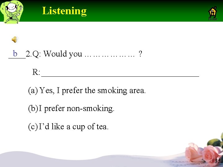 Listening Home b ____2. Q: Would you ……………… ? R: (a) Yes, I Listening Home b ____2. Q: Would you ……………… ? R: (a) Yes, I
