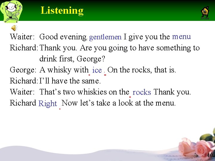Listening Home menu Waiter: Good evening, gentlemen sirs. May I give you the book? Listening Home menu Waiter: Good evening, gentlemen sirs. May I give you the book?