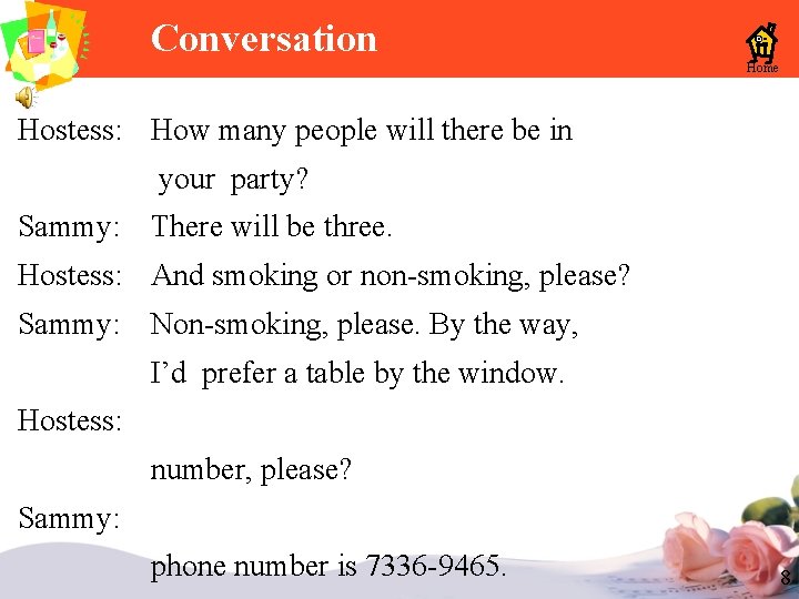 Conversation Home Hostess: How many people will there be in your party? Sammy: There Conversation Home Hostess: How many people will there be in your party? Sammy: There
