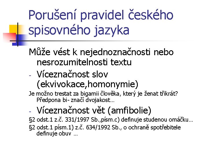 Porušení pravidel českého spisovného jazyka Může vést k nejednoznačnosti nebo nesrozumitelnosti textu - Víceznačnost