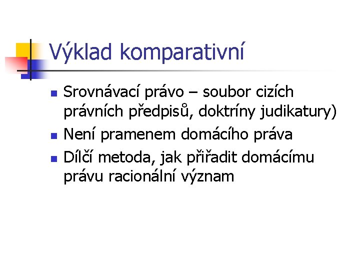 Výklad komparativní n n n Srovnávací právo – soubor cizích právních předpisů, doktríny judikatury)