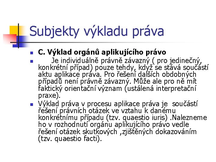 Subjekty výkladu práva n n n C. Výklad orgánů aplikujícího právo Je individuálně právně