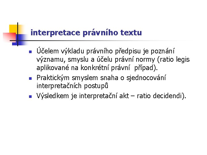 interpretace právního textu n n n Účelem výkladu právního předpisu je poznání významu, smyslu