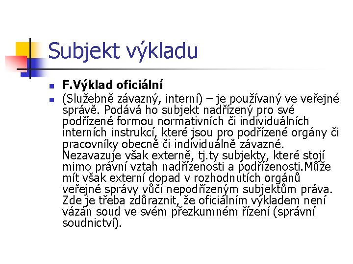 Subjekt výkladu n n F. Výklad oficiální (Služebně závazný, interní) – je používaný ve