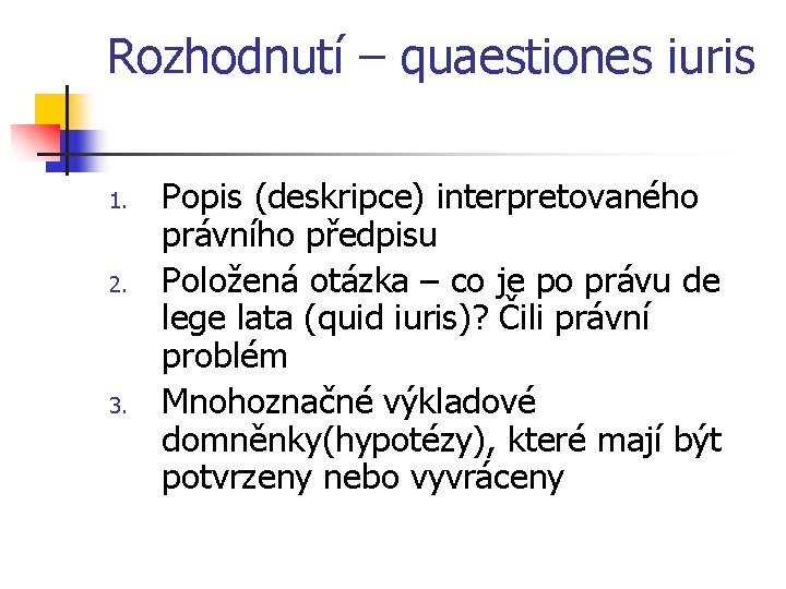 Rozhodnutí – quaestiones iuris 1. 2. 3. Popis (deskripce) interpretovaného právního předpisu Položená otázka