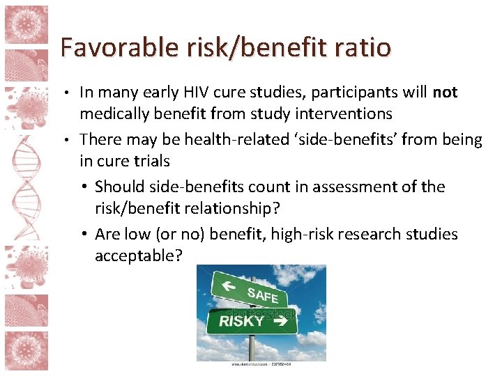 Favorable risk/benefit ratio In many early HIV cure studies, participants will not medically benefit