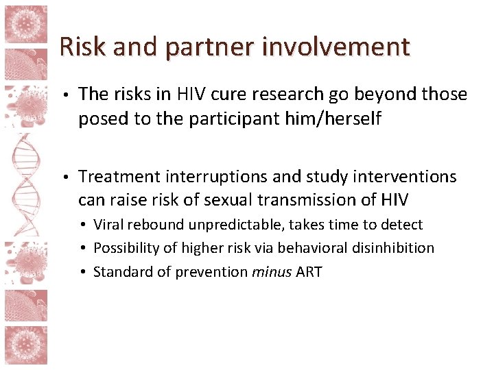 Risk and partner involvement • The risks in HIV cure research go beyond those