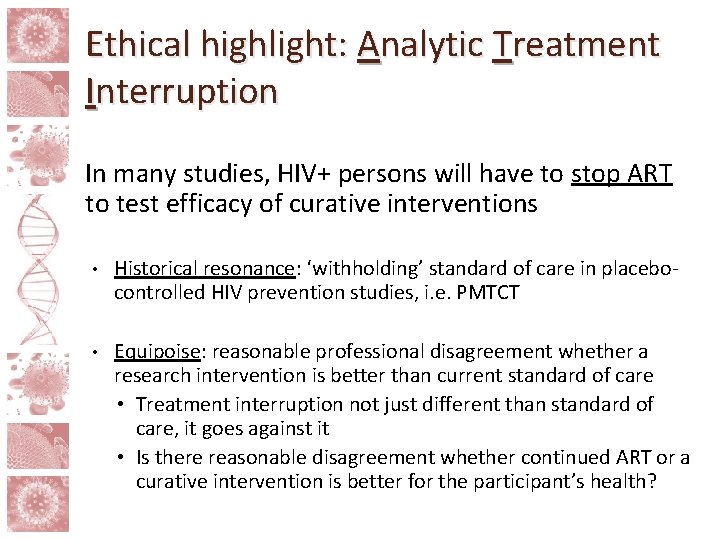 Ethical highlight: Analytic Treatment Interruption In many studies, HIV+ persons will have to stop