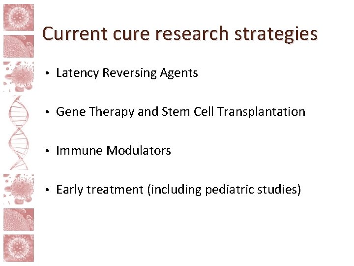 Current cure research strategies • Latency Reversing Agents • Gene Therapy and Stem Cell