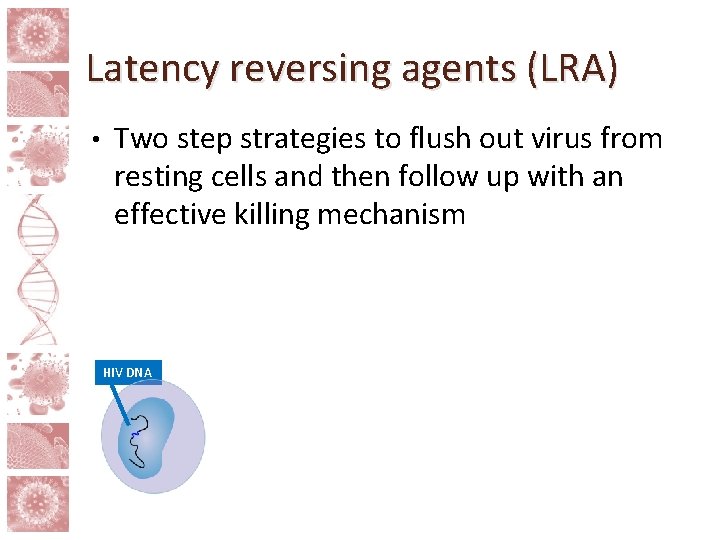 Latency reversing agents (LRA) • Two step strategies to flush out virus from resting