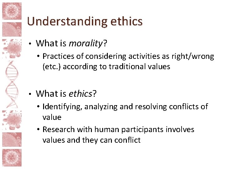 Understanding ethics • What is morality? • Practices of considering activities as right/wrong (etc.