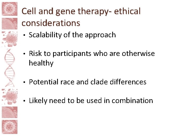Cell and gene therapy- ethical considerations • Scalability of the approach • Risk to