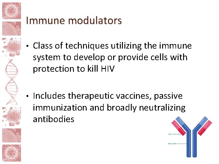 Immune modulators • Class of techniques utilizing the immune system to develop or provide