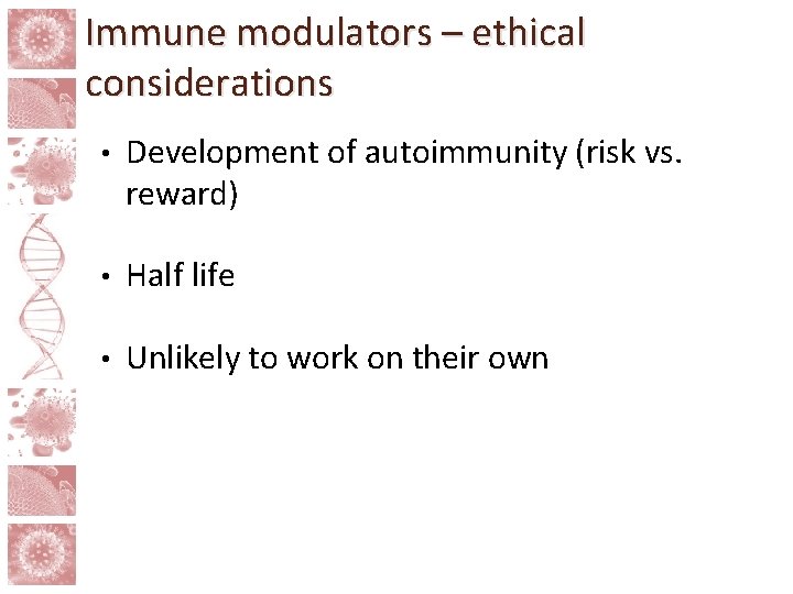 Immune modulators – ethical considerations • Development of autoimmunity (risk vs. reward) • Half