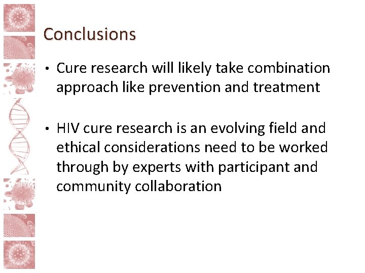 Conclusions • Cure research will likely take combination approach like prevention and treatment •