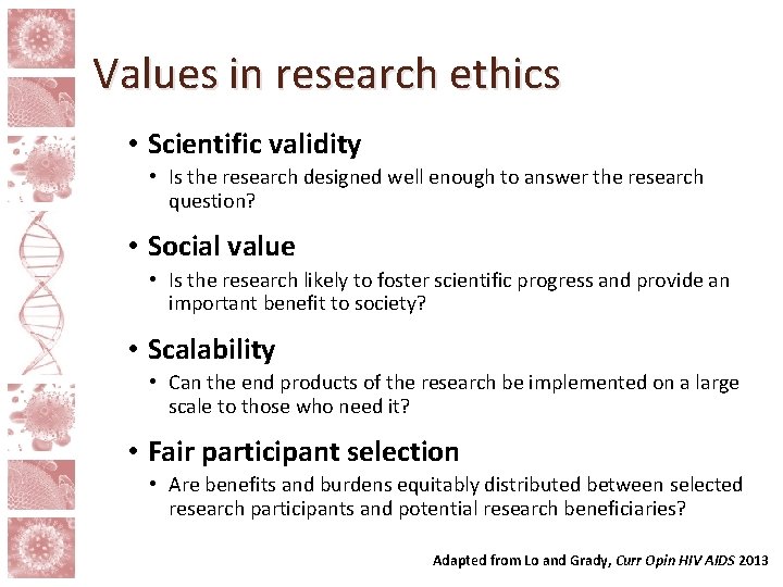 Values in research ethics • Scientific validity • Is the research designed well enough