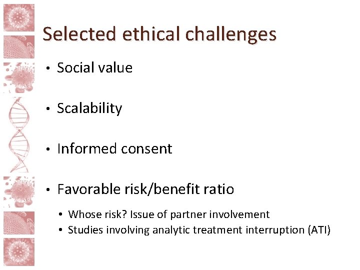 Selected ethical challenges • Social value • Scalability • Informed consent • Favorable risk/benefit