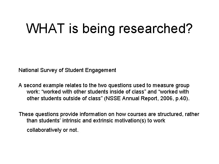 WHAT is being researched? National Survey of Student Engagement A second example relates to