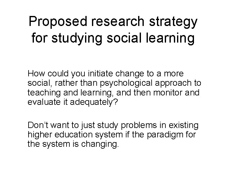 Proposed research strategy for studying social learning How could you initiate change to a