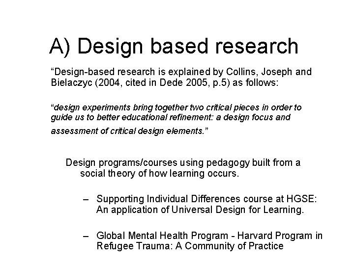 A) Design based research “Design-based research is explained by Collins, Joseph and Bielaczyc (2004,
