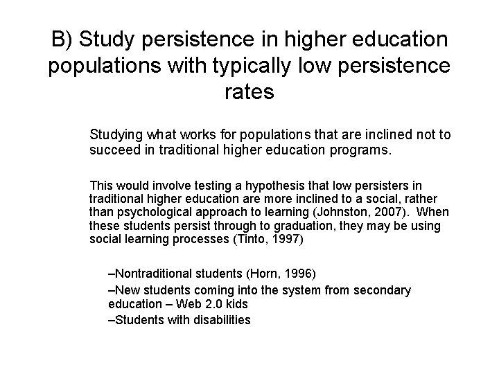 B) Study persistence in higher education populations with typically low persistence rates Studying what